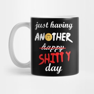 Have a shitty day, funny quotes, black and white, red, fathers,mothers,friends,gift Mug